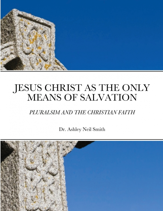 JESUS CHRIST AS THE ONLY MEANS OF SALVATION