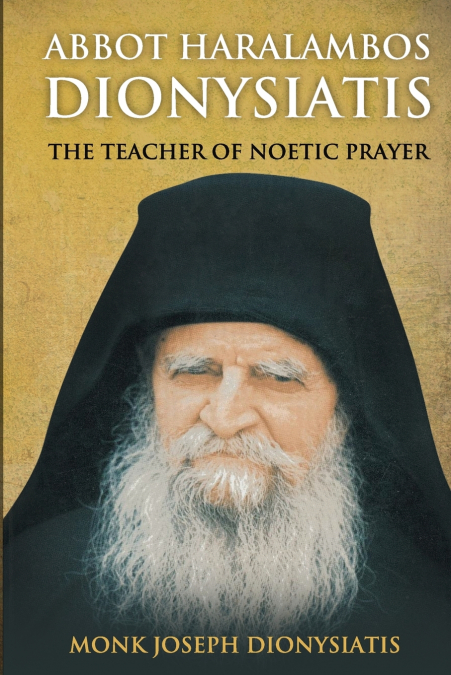 ABBOT HARALAMBOS DIONYSIATIS - THE TEACHER OF NOETIC PRAYER