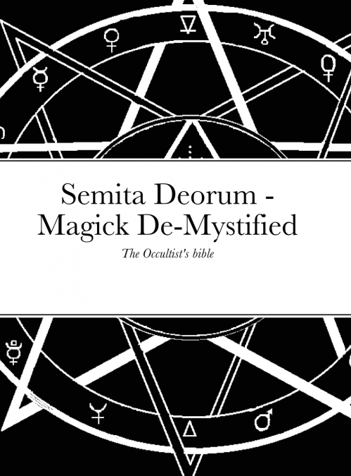 SEMITA DEORUM - MAGIC DE-MYSTIFIED