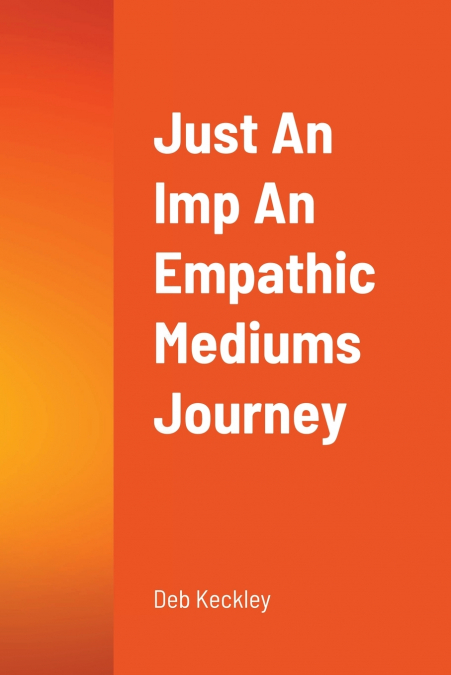 JUST AN IMP AN EMPATHIC MEDIUMS JOURNEY