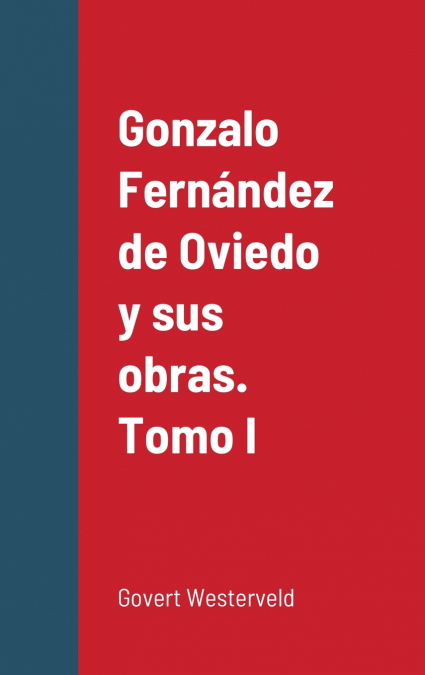 GONZALO FERNANDEZ DE OVIEDO Y SUS OBRAS. TOMO I