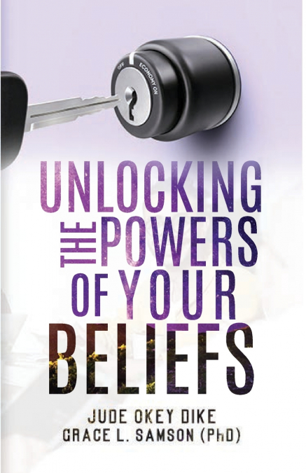 UNLOCKING THE POWERS OF YOUR BELIEFS