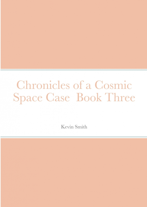 CHRONICLES OF A COSMIC SPACE CASE BOOK THREE