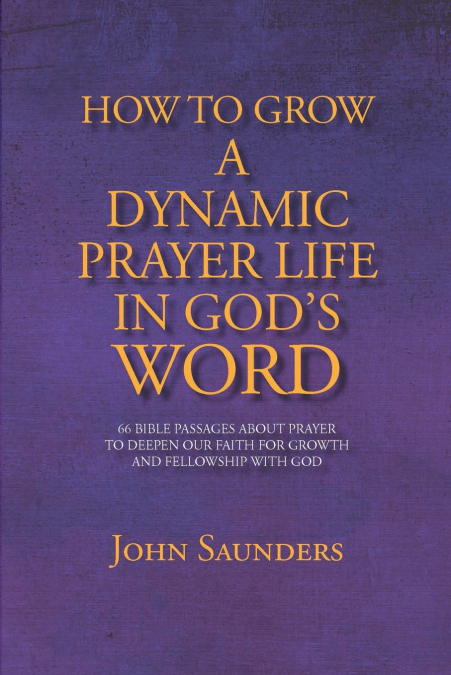 HOW TO GROW A DYNAMIC PRAYER LIFE IN GOD?S WORD