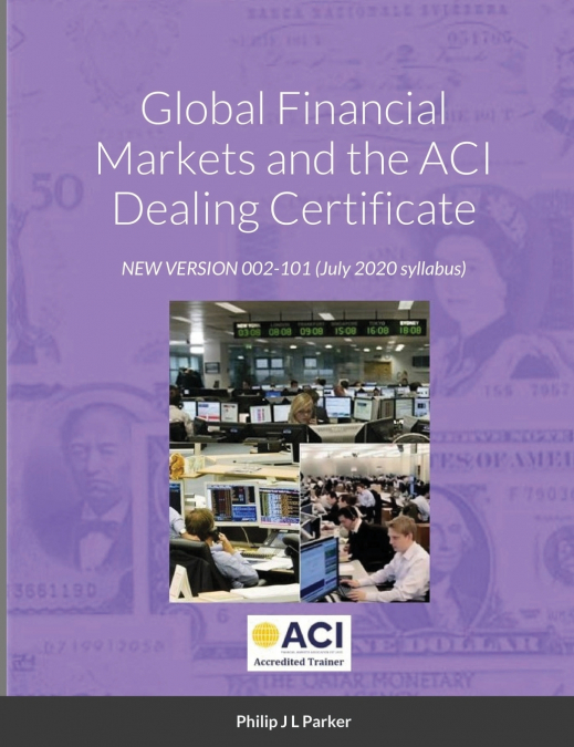 GLOBAL FINANCIAL MARKETS AND THE ACI DEALING CERTIFICATE