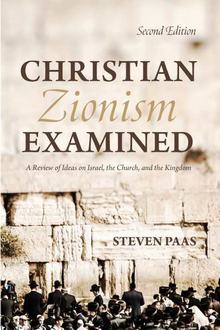 CHRISTIAN ZIONISM EXAMINED, SECOND EDITION