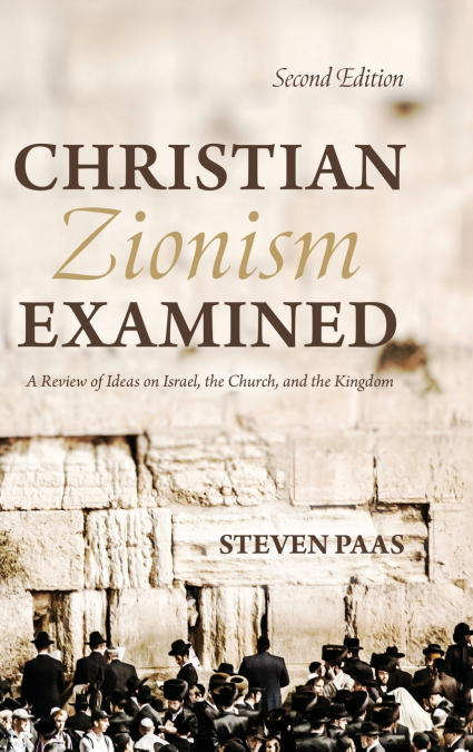 CHRISTIAN ZIONISM EXAMINED, SECOND EDITION