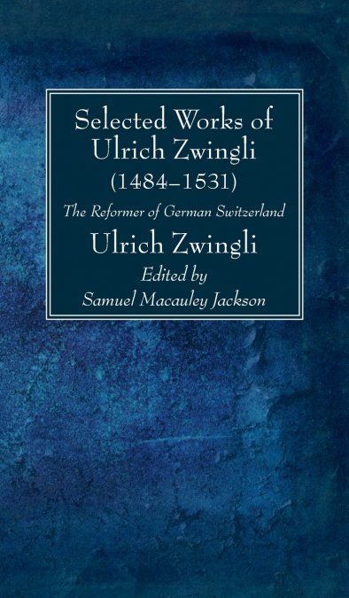 SELECTED WORKS OF HULDREICH ZWINGLI