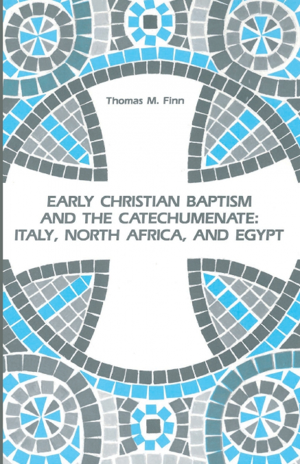 EARLY CHRISTIAN BAPTISM AND THE CATECHUMENATE