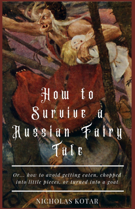 HOW TO SURVIVE A RUSSIAN FAIRY TALE