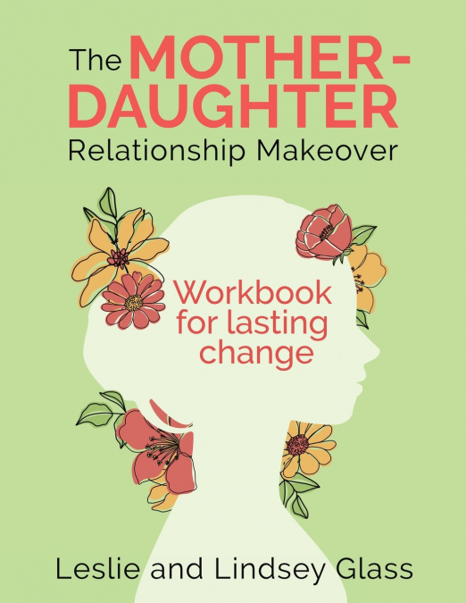 THE MOTHER-DAUGHTER RELATIONSHIP MAKEOVER WORKBOOK FOR LASTI