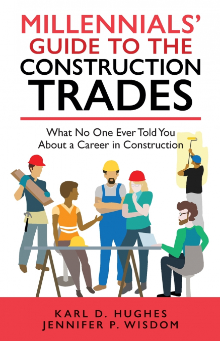 MILLENNIALS? GUIDE TO THE CONSTRUCTION TRADES