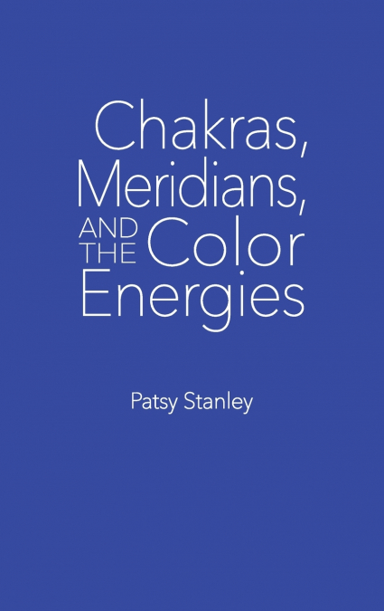CHAKRAS, MERIDIANS, AND THE COLOR ENERGIES
