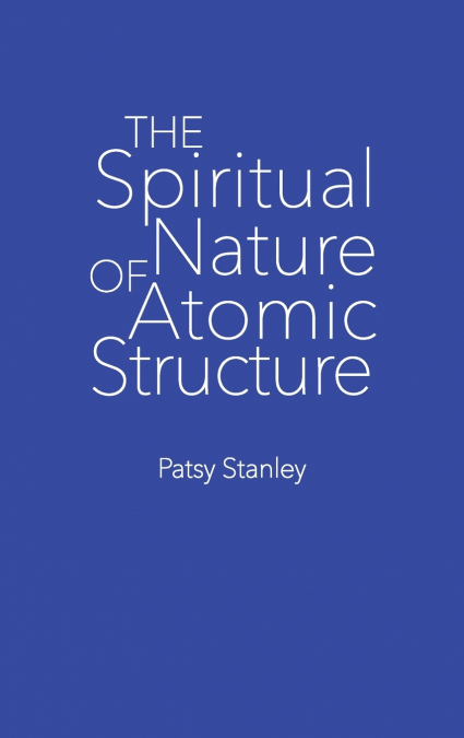 THE SPIRITUAL NATURE OF ATOMIC STRUCTURE