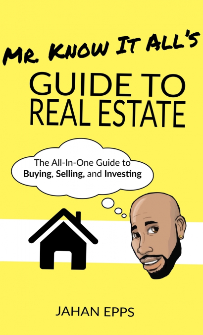 MR. KNOW IT ALL?S GUIDE TO REAL ESTATE