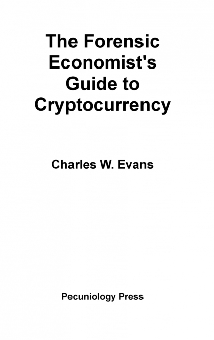 THE FORENSIC ECONOMIST?S GUIDE TO CRYPTOCURRENCY