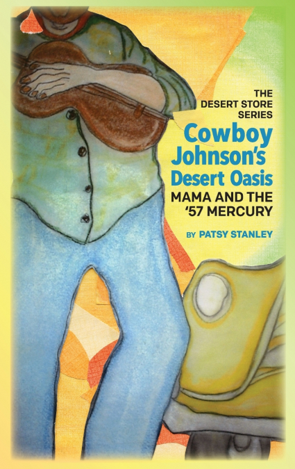 COWBOY JOHNSON?S DESERT OASIS MAMA AND THE 57? MERCURY