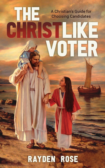 THE CHRISTLIKE VOTER - A CHRISTIAN?S GUIDE FOR CHOOSING CAND