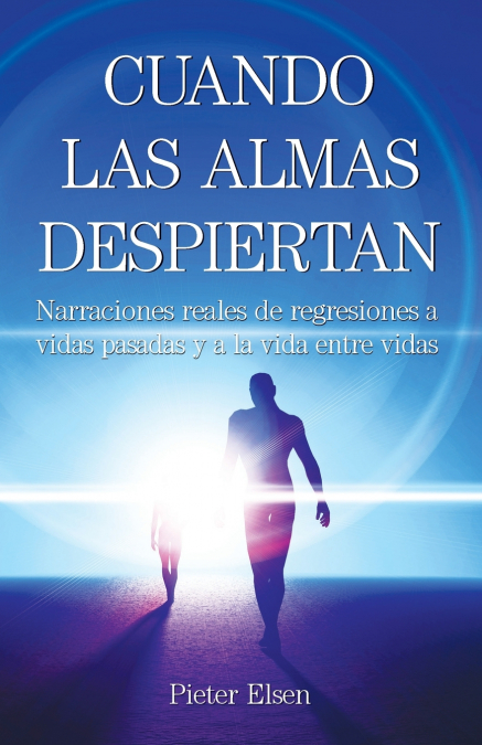 CUANDO LAS ALMAS DESPIERTAN - NARRACIONES REALES DE REGRESIO