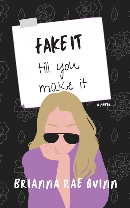 FAKE IT TILL YOU MAKE IT