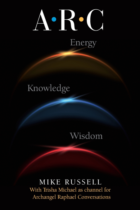 A. R. C. - THE ARCHANGEL RAPHAEL CONVERSATIONS
