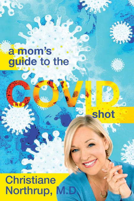 A MOM?S GUIDE TO THE COVID SHOT