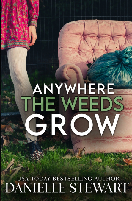 ANYWHERE THE WEEDS GROW