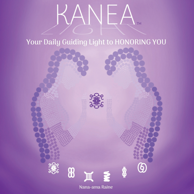 KANEA - YOUR DAILY GUIDING LIGHT TO HONORING YOU - LOVE YOUR