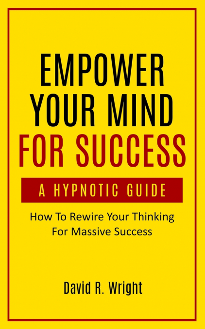 EMPOWER YOUR MIND FOR SUCCESS, A HYPNOTIC GUIDE