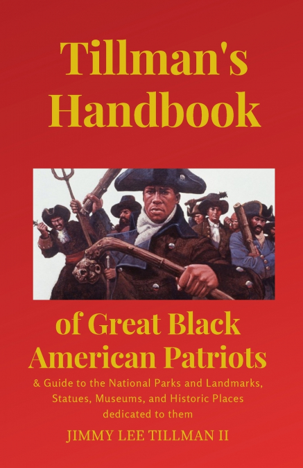 TILLMAN?S HANDBOOK OF GREAT BLACK AMERICAN PATRIOTS