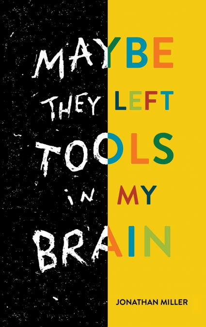 MAYBE THEY LEFT TOOLS IN MY BRAIN