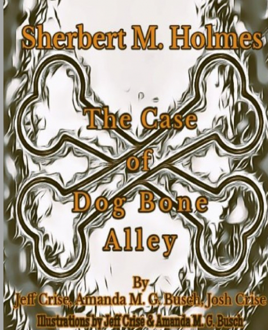 SHERBERT M. HOLMES THE CASE OF DOG BONE ALLEY