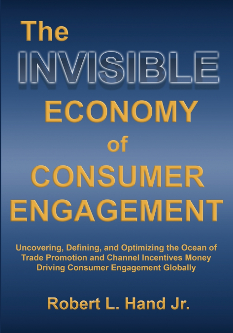 THE INVISIBLE ECONOMY OF CONSUMER ENGAGEMENT