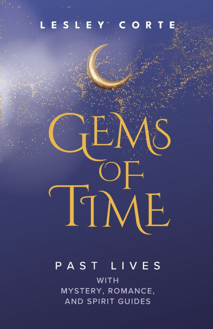 GEMS OF TIME - PAST LIVES WITH MYSTERY, ROMANCE, AND SPIRIT