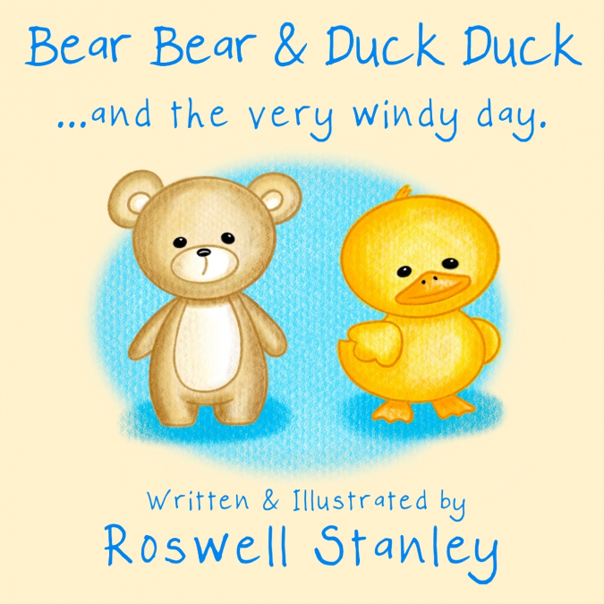 BEAR BEAR & DUCK DUCK ... AND THE VERY WINDY DAY.