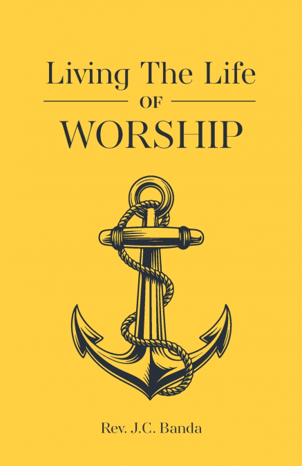 LIVING THE LIFE OF WORSHIP