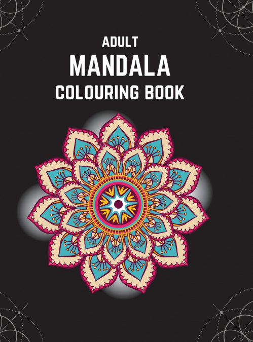 ADULT MANDALA COLOURING BOOK (DELUXE HARDCOVER EDITION)