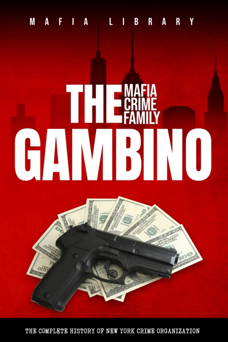 THE GAMBINO MAFIA CRIME FAMILY