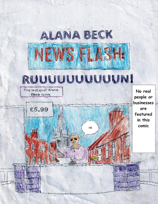 NEWS FLASH RUUUUUUUUUUUUUUUN! (THE LAST EVER ALANA BECK ISSU