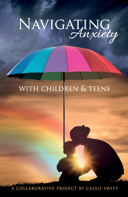 NAVIGATING ANXIETY WITH CHILDREN & TEENS