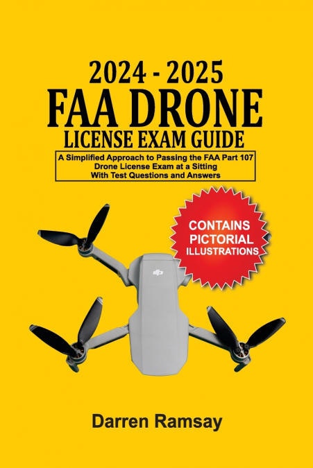 2024 - 2025 FAA DRONE LICENSE EXAM GUIDE