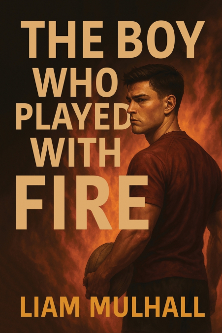THE BOY WHO PLAYED WITH FIRE