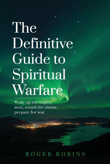 THE DEFINITIVE GUIDE TO SPIRITUAL WARFARE
