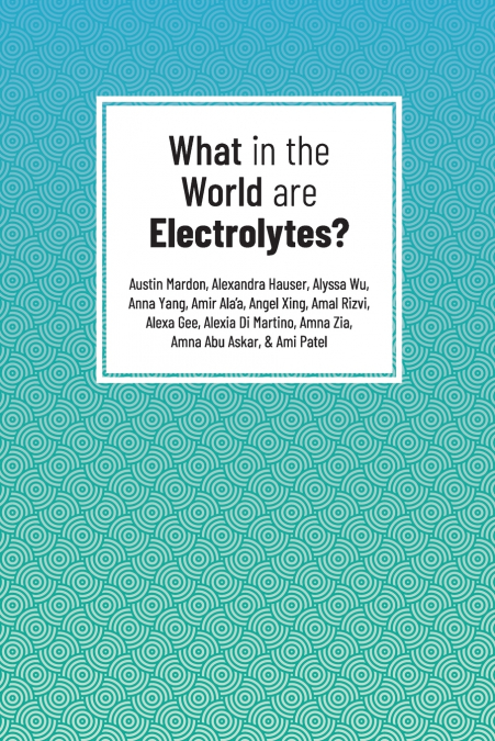 WHAT IN THE WORLD ARE ELECTROLYTES?