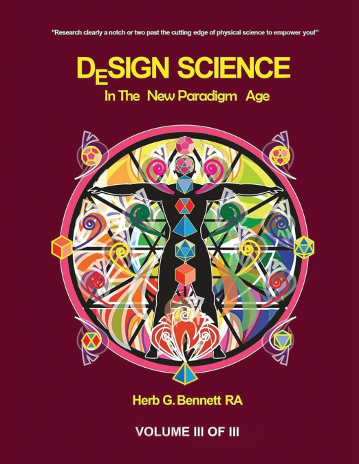 DESIGN SCIENCE IN THE NEW PARADIGM AGE (VOLUME III OF III)