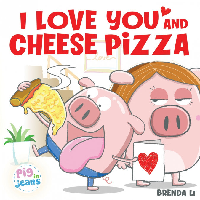 I LOVE YOU AND CHEESE PIZZA