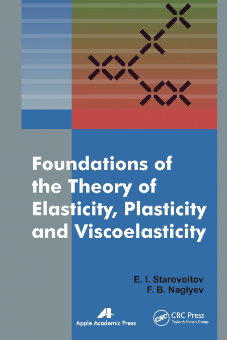 FOUNDATIONS OF THE THEORY OF ELASTICITY, PLASTICITY, AND VIS