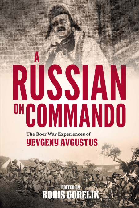 A RUSSIAN ON COMMANDO - THE BOER WAR EXPERIENCES OF YEVGENY
