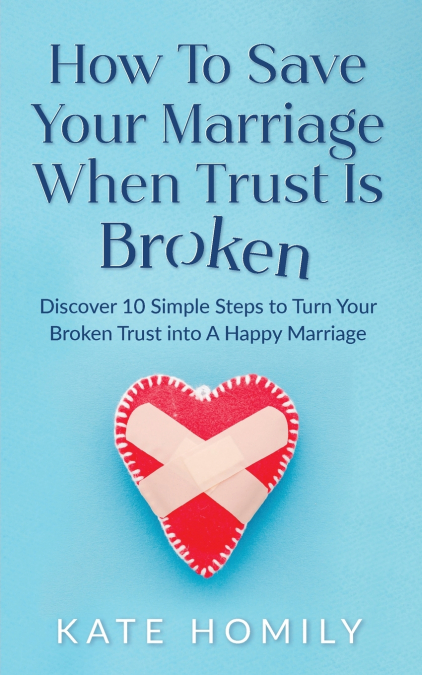 HOW TO SAVE YOUR MARRIAGE WHEN TRUST IS BROKEN