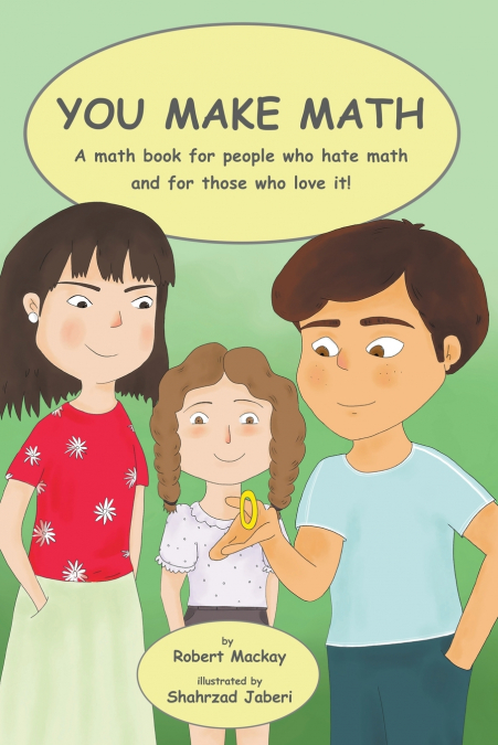 YOU MAKE MATH - A MATH BOOK FOR PEOPLE WHO HATE MATH, AND FO